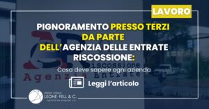 Pignoramento presso terzi da parte dell’Agenzia delle Entrate Riscossione: cosa deve sapere ogni azienda