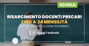Il risarcimento docenti precari spetta, quando ne ricorrono i presupposti, a chi ha lavorato a lungo con contratti a tempo determinato. Se hai superato 36 mesi di servizio, puoi ottenere un'indennità da 4 a 24 mensilità. Le recenti pronunce della Cassazione aprono nuove possibilità anche per chi ha svolto supplenze fino al 30 giugno e per chi è già stato immesso in ruolo. In questo articolo trovi chi ha diritto al risarcimento, quanto si può ottenere, entro quando agire e quali documenti preparare.